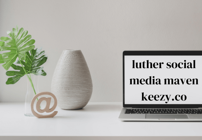 Luther Social Media Maven Keezy.Co