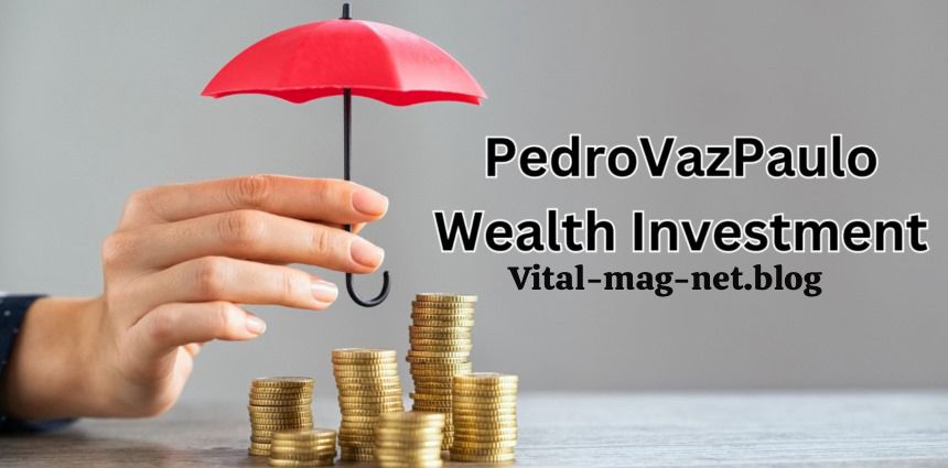 pedrovazpaulo wealth investment